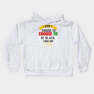 I Didn't Choose to be Black, I Just Got Lucky Kids Hoodie